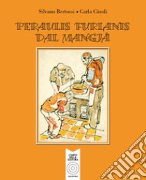 Peraulis furlanis dal mangiâ libro di Bertossi Silvano; Càsoli Carla
