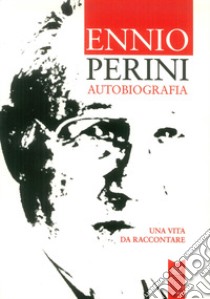 Autobiografia. Una vita da raccontare libro di Perini Ennio