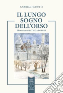 Il lungo sogno dell'orso libro di Filiputti Gabriele