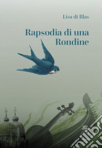 Rapsodia di una rondine libro di Di Blas Lisa