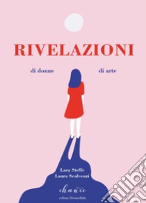 Rivelazioni di donne di arte libro di Steffe Lara; Scalvenzi Laura