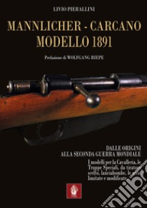 Mannlicher-Carcano modello 1891. Dalle origini alla seconda guerra mondiale libro di Pierallini Livio