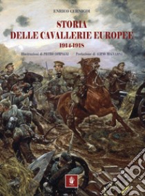 Storia delle cavallerie europee. 1914-1918 libro di Cernigoi Enrico