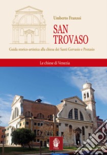 San Trovaso. Guida storico-artistica alla chiesa dei Santi Gervasio e Protasio libro di Franzoi Umberto