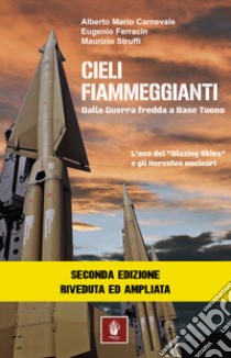 Cieli fiammeggianti. Dalla guerra fredda a Base Tuono. L'eco del «Blazing Skies» e gli Hercules nucleari libro di Carnevale Alberto Maria; Ferracin Eugenio; Struffi Maurizio