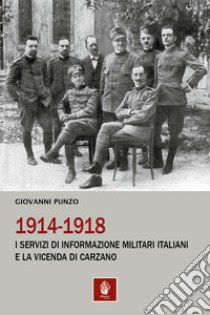 1914-1918. I servizi di informazione militari italiani e la vicenda di Carzano libro di Punzo Giovanni