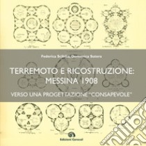 Terremoto e ricostruzione: Messina 1908, verso una progettazione «consapevole» libro di Scibilia Federica; Sutera Domenica