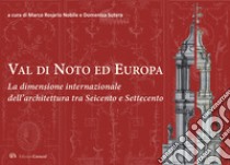 Val di Noto ed Europa. La dimensione internazionale dell'architettura tra Seicento e Settecento libro di Nobile M. R. (cur.); Sutera D. (cur.)