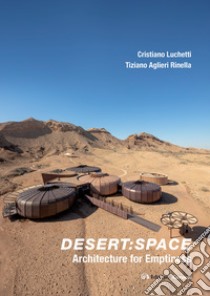 Desert: space. Architecture for emptiness libro di Luchetti Cristiano; Aglieri Rinella Tiziano