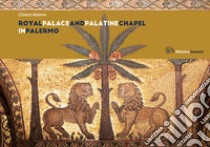 Royal Palace and Palatine Chapel in Palermo libro di Alaimo Chiara