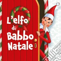 L'elfo di Babbo Natale. Fratellino magico libro di Corti Marcello; Pontelli Liviana; Manservigi Marco