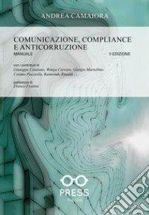 Comunicazione, compliance e anticorruzione. Manuale libro di Camaiora Andrea