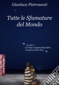 Tutte le sfumature del mondo libro di Pietrosanti Gianluca