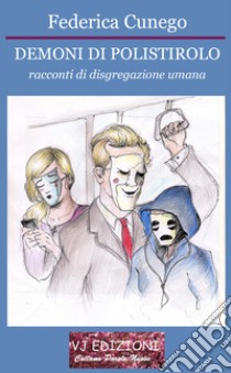 Demoni di polistirolo. Racconti di disgregazione umana libro di Cunego Federica