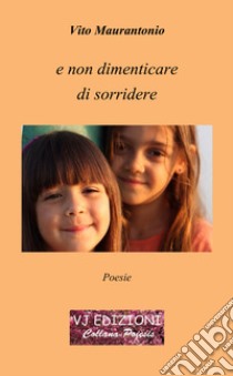 E non dimenticare di sorridere libro di Maurantonio Vito