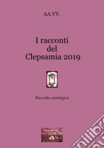 I racconti del Clepsamia 2019 libro