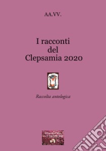 I racconti del Clepsamia 2020 libro