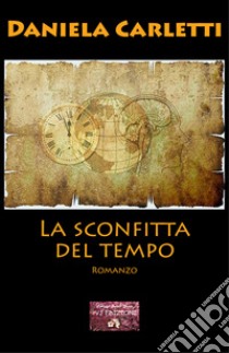 La sconfitta del tempo libro di Carletti Daniela