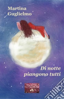 Di notte piangono tutti libro di Guglielmo Martina