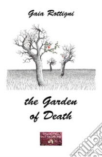 The garden of death libro di Rottigni Gaia