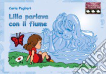 Lilla parlava con il fiume libro di Pagliari Carla