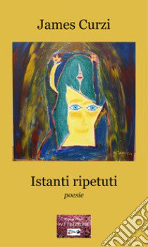 Istanti ripetuti libro di Curzi James