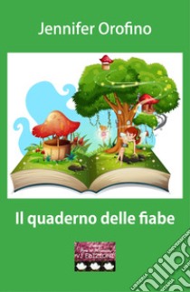 Il quaderno delle fiabe libro di Orofino Jennifer