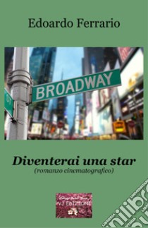 Diventerai una star. Romanzo cinematografico libro di Ferrario Edoardo