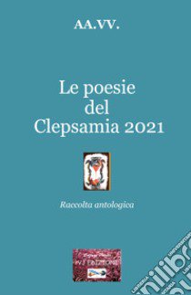 Le poesie del Clepsamia 2021 libro