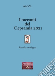 I racconti del Clepsamia 2021 libro