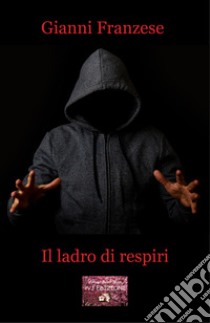 Il ladro di respiri libro di Franzese Gianni