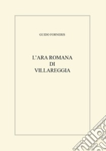 L'ara romana di Villareggia libro di Forneris Guido