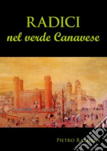 Radici nel verde Canavese libro di Ramella Pietro