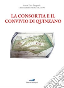 La Consortia e il Convivio di Quinzano libro di Zangrandi Dino; Pasa M. (cur.); Zanotti L. (cur.)