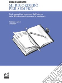 Mi ricorderò per sempre. Voci, sguardi ed emozioni dall'interno delle RSA lombarde durante la pandemia libro di Cattin P. (cur.)