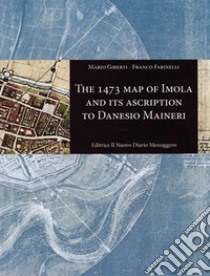 The 1473 map of Imola and its ascription to Danesio Maineri. Ediz. illustrata libro di Giberti Mario; Farinelli Franco