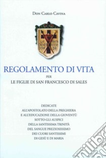 Regolamento di vita per le Figlie di San Francesco di Sales libro di Cavina Carlo