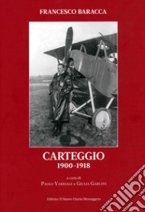 Carteggio 1900-1918 libro di Baracca Francesco; Varriale P. (cur.); Garuffi G. (cur.)