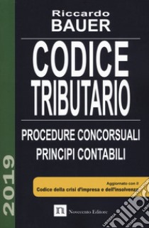 Codice tributario. Procedure concorsuali. Principi contabili libro di Bauer Riccardo