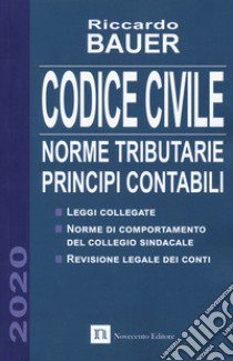 Codice civile 2020. Norme tributarie, principi contabili libro di Bauer Riccardo