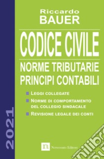 Codice civile 2021. Norme tributarie, principi contabili libro di Bauer Riccardo