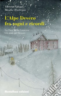 L'Alpe Devero tra sogni e ricordi: La casa della contessa-Gli anni del Devero libro di Paleari Alberto; Tenderini Mirella