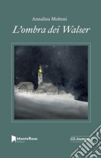 L'ombra dei Walser libro di Molteni Annalina