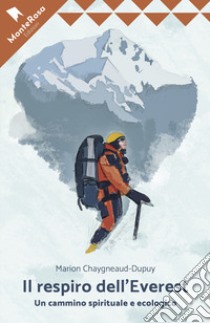 Il respiro dell'Everest. Un cammino ecologico e spirituale libro di Chaygneaud-Dupuy Marion