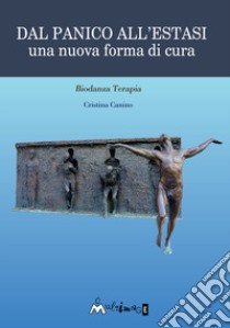 Dal panico all'estasi. Una nuova forma di cura libro di Canino Cristina