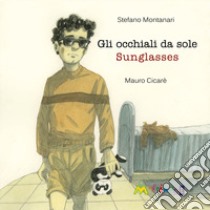 Gli occhiali da sole-Sunglasses libro di Montanari Stefano