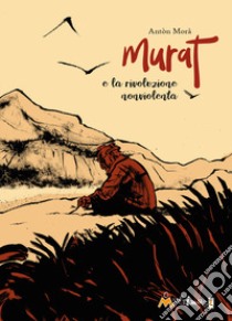 Murat e la rivoluzione nonviolenta libro di Morà Antòn