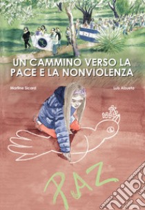 Un cammino verso la pace e la non violenza libro di Sicard Martine; Alzueta Martínez Luis