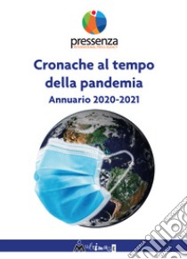 Cronache al tempo della pandemia. Antologia di Pressenza 2020-2021 libro
