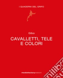 Cavalletti, tele e colori libro di Perlotto Angelo Gilberto